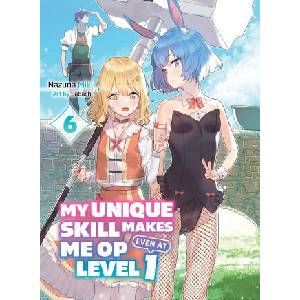 My Unique Skill Makes Me Op Even at Level 1 Vol 6 (2024)