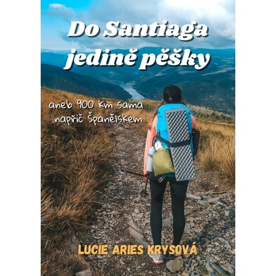 Do Santiaga jedině pěšky aneb 900 km sama napříč Španělskem - Krysová Lucie Aries