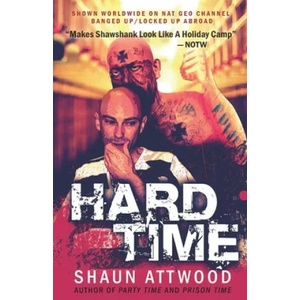 HARD TIME LOCKED UP ABROAD | SHAUN ATTWOOD (ISBN: 9781540753809)