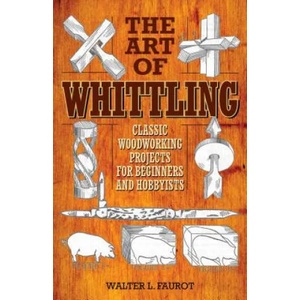 Art of Whittling | Walter L Faurot (ISBN: 9781629145372)