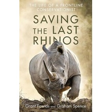 Saving the Last Rhinos - One Man's Fight to Save Africa's Endangered Animals Fowlds Grant