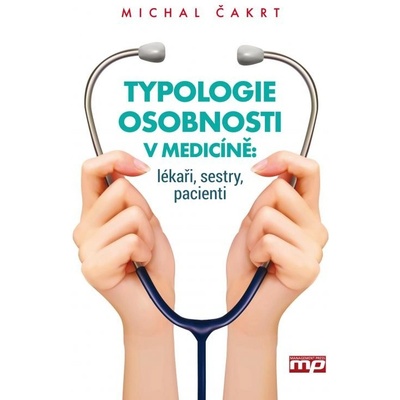Typologie osobnosti v medicíně: lékaři, sestry, pacienti Michal Čakrt CZ