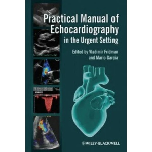 Practical Manual of Echocardiography in the Urgent Setting | V Fridman (2013)