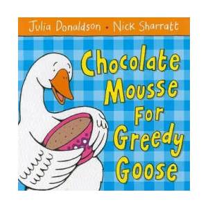 Chocolate Mousse for Greedy Goose | Julia Donaldson (2006)