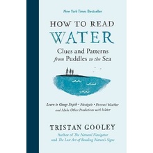 How to Read Water: Clues and Patterns from Puddles to the Sea Gooley TristanPevná vazba