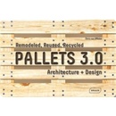 Pallets 3.0. : Remodeled, Reused, Recycled: Architecture Design - Chris van Uffelen