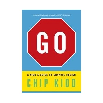 Go: A Kidd's Guide to Graphic Design Kidd Chip