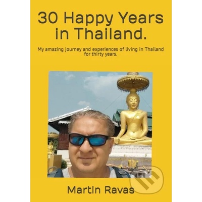 30 Happy Years in Thailand. - Martin Ravas