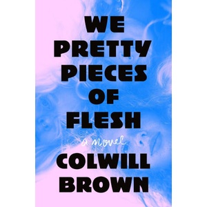 We Pretty Pieces of Flesh | Brown, Colwill (ISBN: 9781250342881)