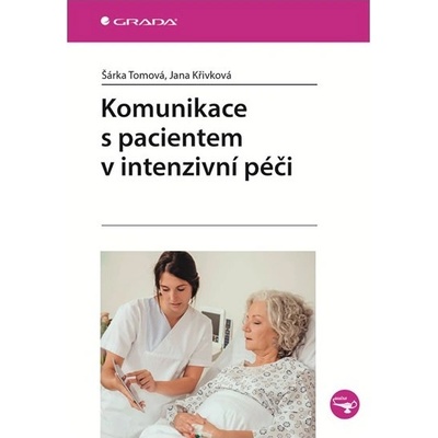Šárka Tomová Jana Křivková Komunikace s pacientem v intenzivní péči