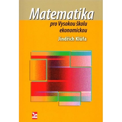 Matematika pro Vysokou školu ekonomickou - Jindřich Klůfa