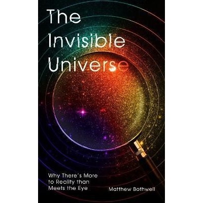 The Invisible Universe - Matthew Bothwell
