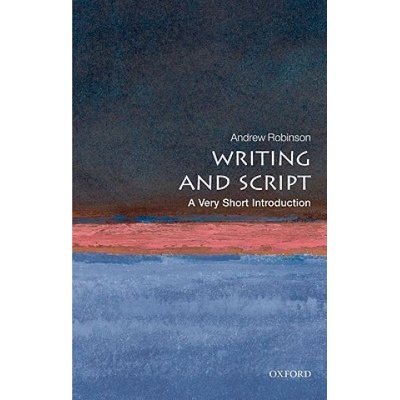 Writing and Script: A Very Short Introduction Very Short Introductions - A. Robinson