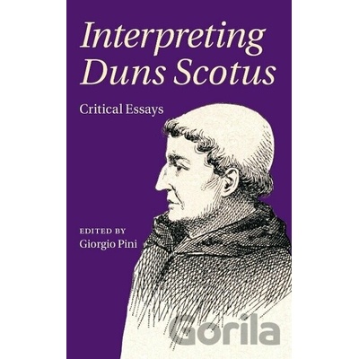 Interpreting Duns Scotus: Critical Essays Pini Giorgio