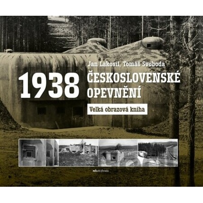 Československé opevnění 1938 - Jan Lakosil, Tomáš Svoboda