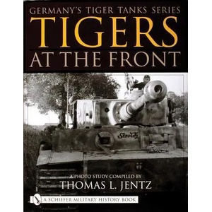 Germany's Tiger Tanks Series Tigers at the Front: A Photo Study (2001)