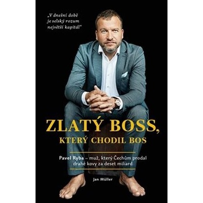 Zlatý boss, který chodil bos - Rozhovor s Pavlem Rybou, který Čechům prodal drahé kovy za deset miliard. - Jan Müller
