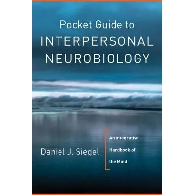 Pocket Guide to Interpersonal Neurobiology | Daniel J. Siegel