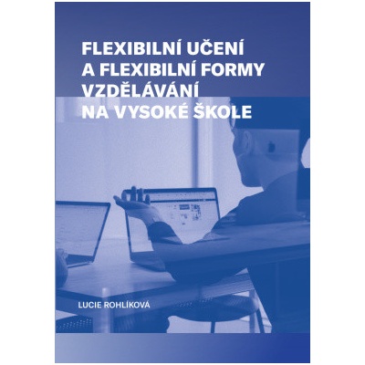 Flexibilní učení a flexibilní formy vzdělávání na vysoké škole