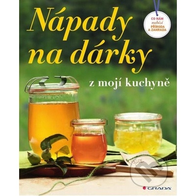 Nápady na dárky z mojí kuchyně - Co nám nabízí příroda a zahrada