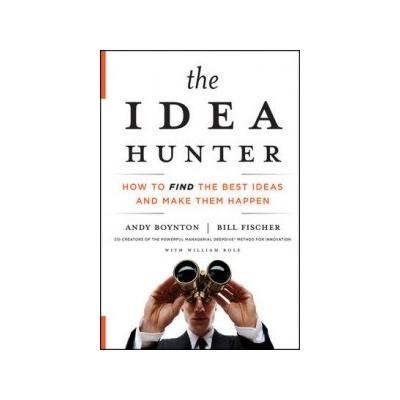 The Idea Hunter - Andy Boynton, Bill Fischer a William Bole