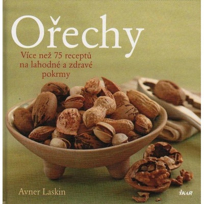 Ořechy - Více než 75 receptů na lahodné a zdravé pokrmy - Laskin Avner