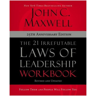The 21 Irrefutable Laws of Leadership Workbook 25th Anniversary Edition
