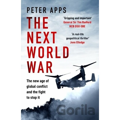 The Next World War: The new age of global conflict and the fight to stop it - Peter Apps