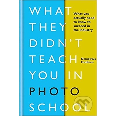 What They Didn't Teach You in Photo School - Demetrius Fordham