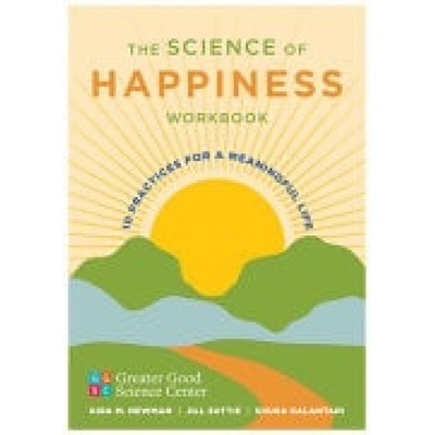 The Science of Happiness Workbook - Greater Good Science Center, Shuka Kalantari, Kira M. Newman, Jill Suttie