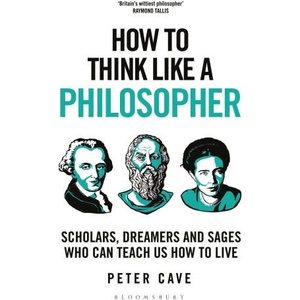 How to Think Like a Philosopher | Peter Cave (ISBN: 9781399405959)