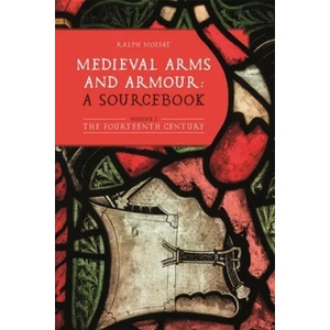 Medieval Arms and Armour: a Sourcebook. Volume I | Ralph Moffat (ISBN: 9781783276769)