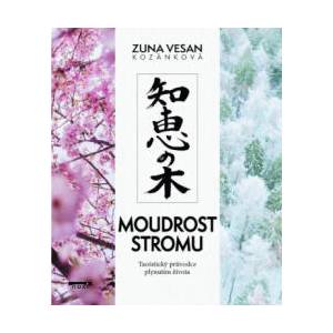 Moudrost stromu - Taoistický průvodce plynutím života | Zuna Vesan Kozánková (ISBN: 9788081116810)