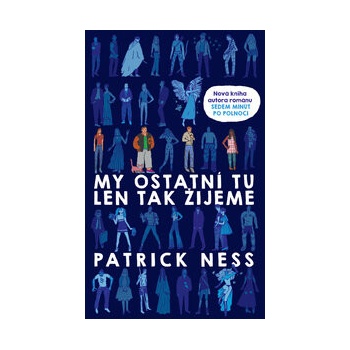 My ostatní tu len tak žijeme - Patrick Ness