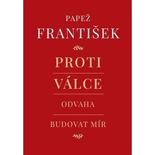 Proti válce - Odvaha budovat mír - František Papež