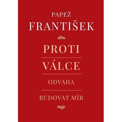 Proti válce - Odvaha budovat mír - František Papež