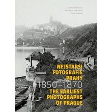 Nejstarší fotografie Prahy 1850-1870 / The Earliest Photographs of Prague 1850-1870 - Kateřina Bečková