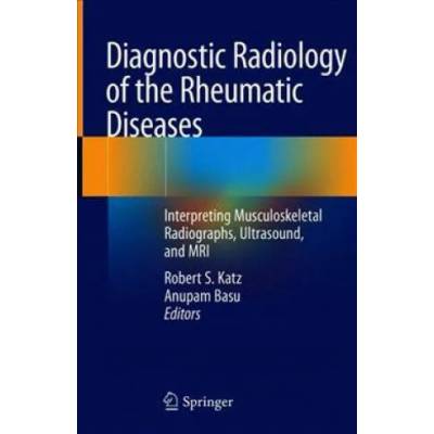 Diagnostic Radiology of the Rheumatic Diseases | Robert S. Katz, Anupam Basu
