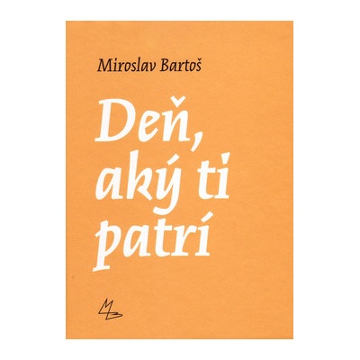Deň, aký ti patrí - Miroslav Bartoš