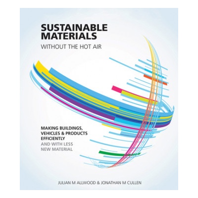 Sustainable Materials without the hot air | Julian M Allwood