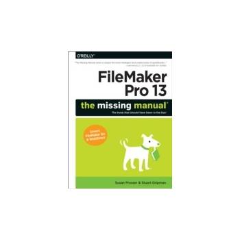 FileMaker Pro 13: The Missing Manual - Prosser Susan, Gripman Stuart