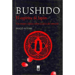 BUSHIDO EL ESPÍRITU DE JAPÓN. UN ENSAYO CLÁSICO SOBRE LA ÉTICA DEL SAMURÁI | INAZO NITOBE (ISBN: 9788493784508)