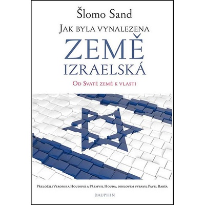 Jak byla vynalezena země izraelská - Od Svaté země k vlasti - Šlomo Sand