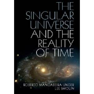 Singular Universe and the Reality of Time | Unger, Roberto Mangabeira (Harvard Law School, Massachusetts), Lee Smolin (ISBN: 9781107423985)