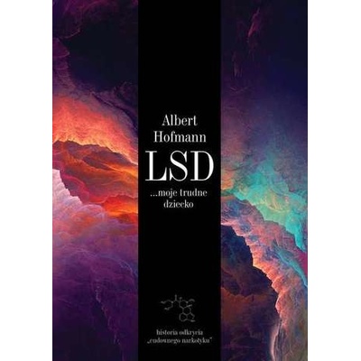 LSD MOJE TRUDNE DZIECKO HISTORIA ODKRYCIA CUDOWNEGO NARKOTYKU