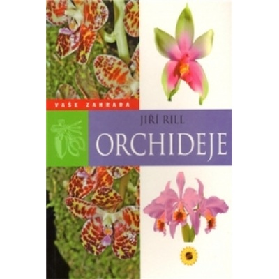Orchideje Vaše zahrada - Jiří Rill