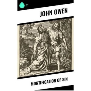 Mortification of Sin | John Owen (2024)