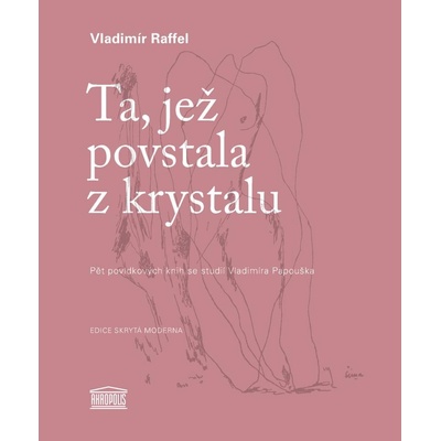 Ta, jež povstala z krystalu - Pět povídkových knih se studií Vladimíra Papouška - Vladimír Raffel