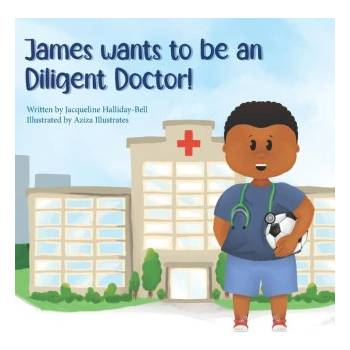 James wants to be a Diligent Doctor! | Jacqueline Halliday-Bell