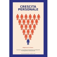 Crescita personale. Migliorare se stessi. Aumenta la tua fiducia e autostima con metodi di psicologia non convenzionale